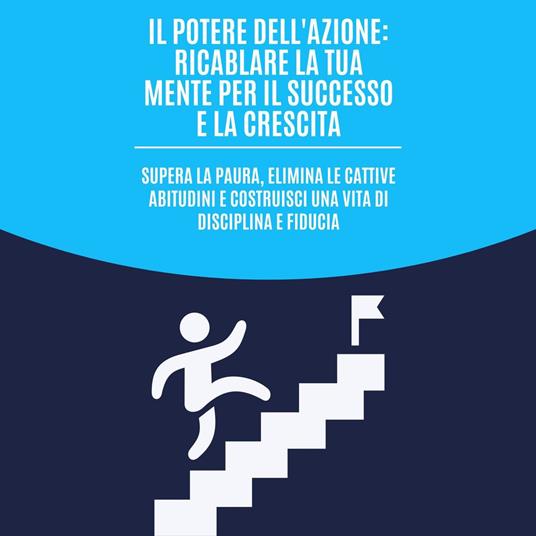 Il potere dell'azione: ricablare la tua mente per il successo e la crescita