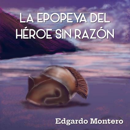 La Epopeya del Héroe sin razo´n