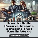 How to Build Passive Income Streams That Really Work