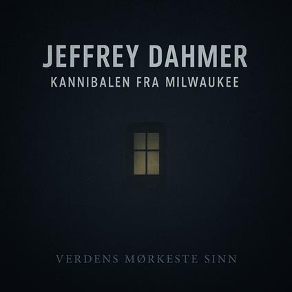 Jeffrey Dahmer: Kannibalen fra Milwaukee