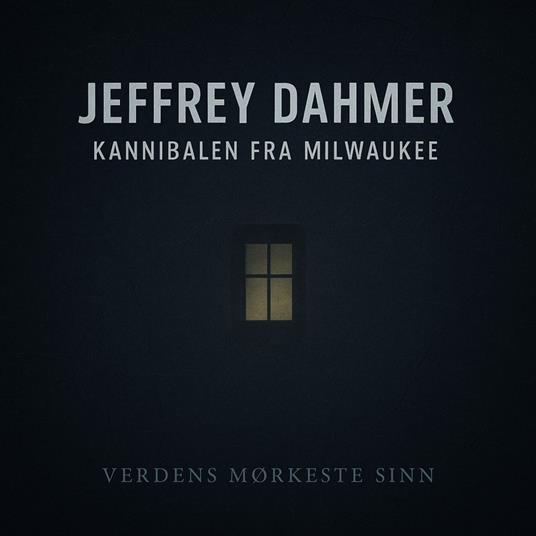 Jeffrey Dahmer: Kannibalen fra Milwaukee