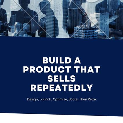 Build A Product That Sells Repeatedly