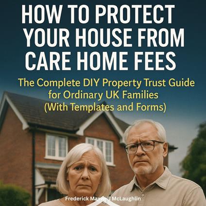 How to Protect Your House from Care Home Fees