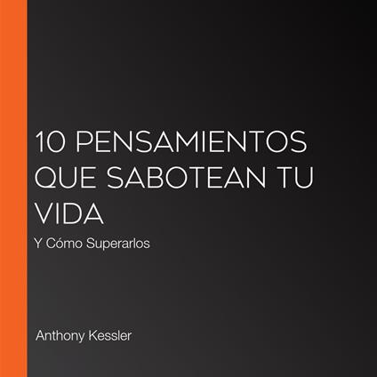 10 Pensamientos Que Sabotean Tu Vida