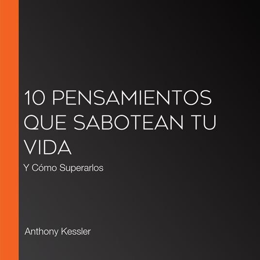 10 Pensamientos Que Sabotean Tu Vida
