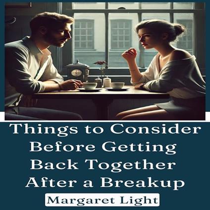 Things to Consider Before Getting Back Together After a Breakup