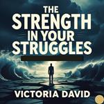 Strength in Your Struggles, The