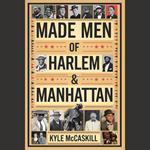 Made Men of Harlem & Manhattan