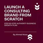 Launch A Consulting Brand From The Scratch