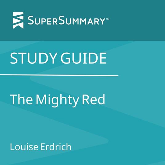 Study Guide: The Mighty Red by Louise Erdrich (SuperSummary)