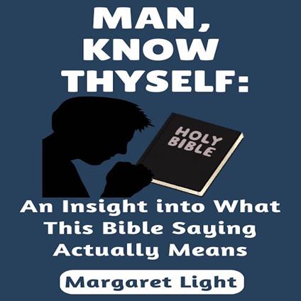 Man, Know Thyself: An Insight into What this Bible Saying Actually Means