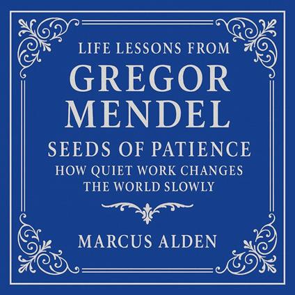 Life Lessons from Gregor Mendel