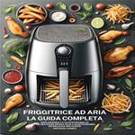 Friggitrice Ad Aria, La Guida Completa