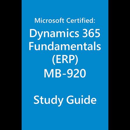 Study guide for the MB-920: Microsoft Certified – Dynamics 365 Fundamentals (ERP) Exam