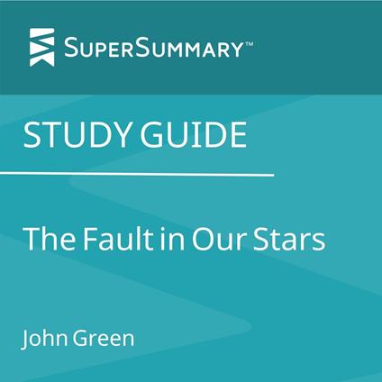 Study Guide: The Fault in Our Stars by John Green (SuperSummary)