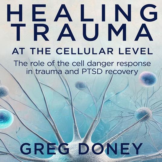 Healing Trauma At The Cellular Level