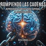 Rompiendo las cadenas: reprograma tu mente para superar la ansiedad social