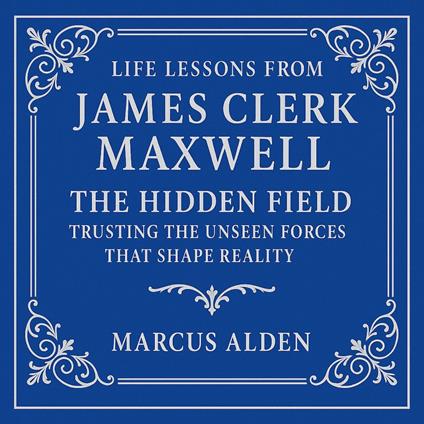 Life Lessons from James Clerk Maxwell