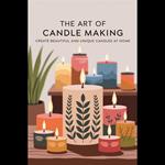 Art Of Candle Making, The: Create Beautiful And Unique Candles At Home