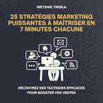 25 Stratégies Marketing Puissantes à Maîtriser en 7 Minutes Chacune