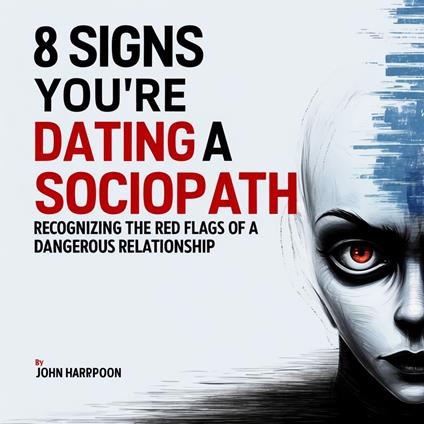 8 Signs You're Dating a Sociopath