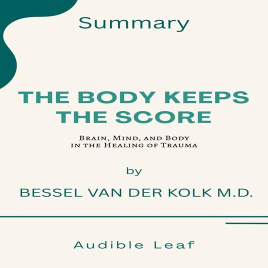 Body Keeps the Score by Bessel van der Kolk Audiobook Summary, The