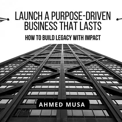 Launch a Purpose- Driven Business That Lasts