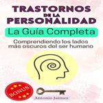 Trastornos de la Personalidad, la Guía Completa
