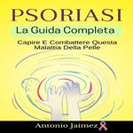 Psoriasi, La Guida Completa