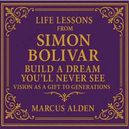 Life Lessons from Simon Bolivar