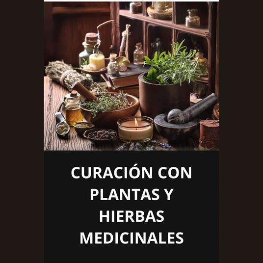 CURACIÓN CON PLANTAS Y HIERBAS MEDICINALES