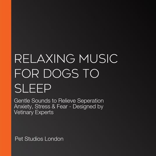 Relaxing Music for Dogs to Sleep