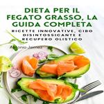 DIETA PER IL FEGATO GRASSO, LA GUIDA COMPLETA