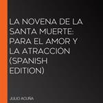 La Novena de la Santa Muerte: Para el Amor y la Atracción (Spanish Edition)