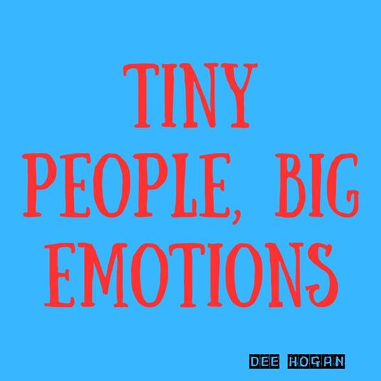 Tiny People, Big Emotions