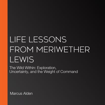 Life Lessons from Meriwether Lewis