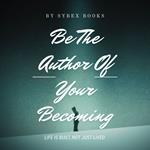 Be The Author Of Your Becoming