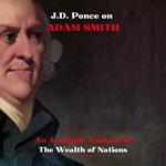 J.D. Ponce on Adam Smith: An Academic Analysis of The Wealth of Nations