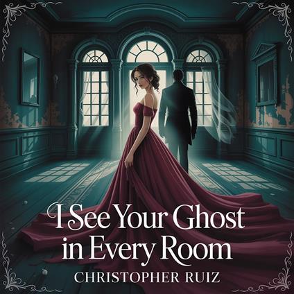 I see your ghost in every room