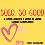 Solo, So Good: A Queer Woman’s Guide to Mind-Blowing Masturbation