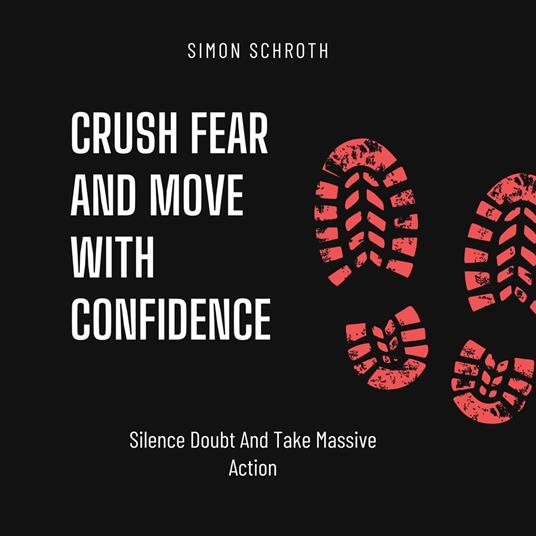 Crush Fear And Move With Confidence