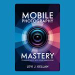 Mobile Photography Mastery: Stunning Shots with Your Smartphone