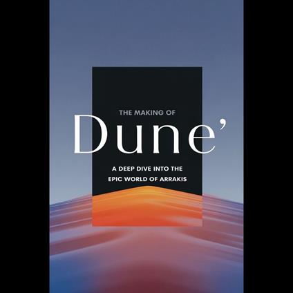 Making of 'Dune', The: A Deep Dive into the Epic World of Arrakis