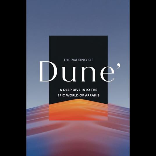 Making of 'Dune', The: A Deep Dive into the Epic World of Arrakis
