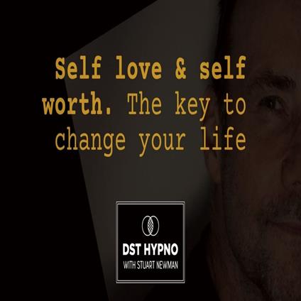 Self love and self worth meditation. The key to change your life - A guided meditation - DST Hypno with Stu Newman