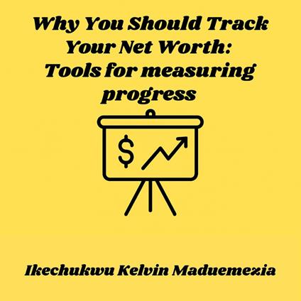 Why You Should Track Your Net Worth: Tools for measuring progress