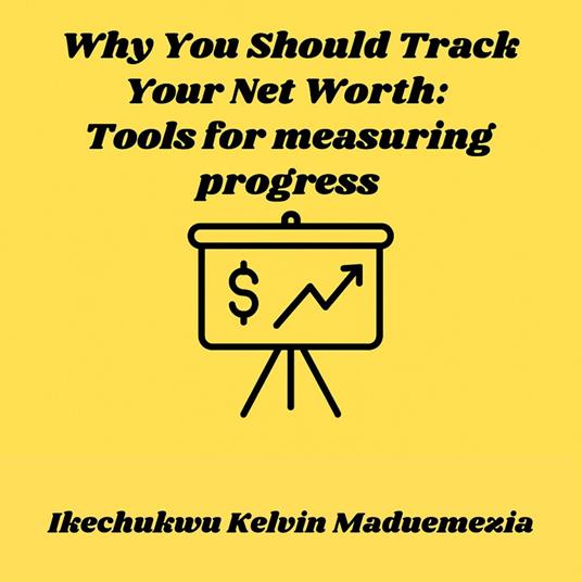 Why You Should Track Your Net Worth: Tools for measuring progress