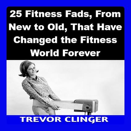 25 Fitness Fads, From New to Old, That Have Changed the Fitness World Forever