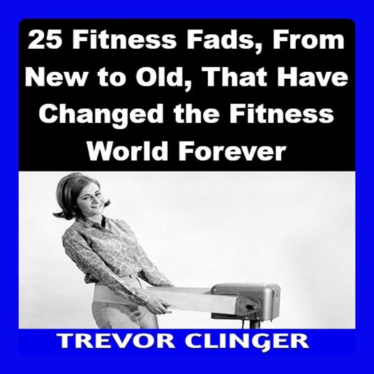 25 Fitness Fads, From New to Old, That Have Changed the Fitness World Forever