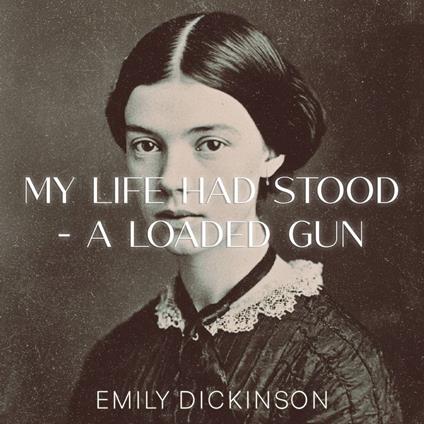 My Life had stood - a Loaded Gun